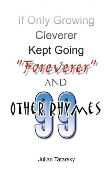If Only Growing Cleverer Kept Going Foreverer and 99 Other Rhymes