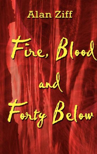 Fire Blood and Forty Below