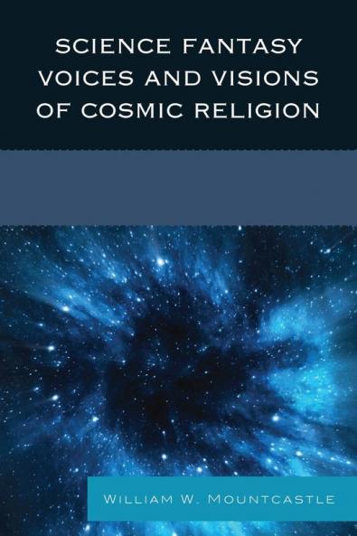 Science Fantasy Voices and Visions of Cosmic Religion