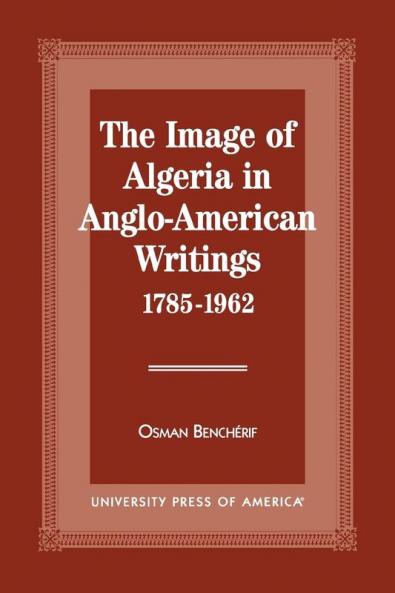Image of Algeria in Anglo-American Writings 1785-1962