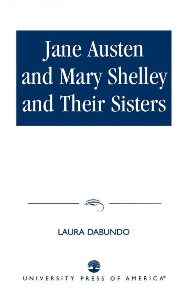 Jane Austen and Mary Shelley and Their Sisters