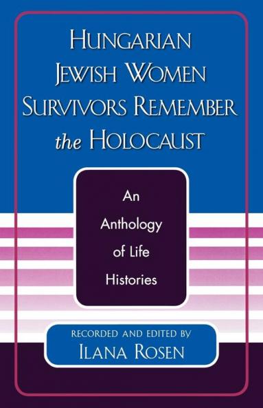 Hungarian Jewish Women Survivors Remember the Holocaust