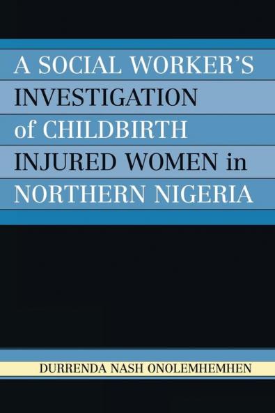 Social Worker's Investigation of Childbirth Injured Women in Northern Nigeria