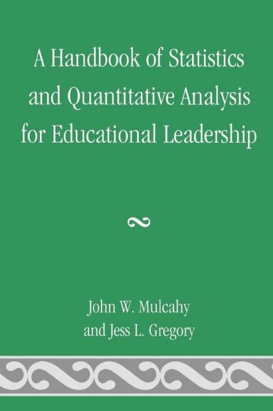 Handbook of Statistics and Quantitative Analysis for Educational Leadership