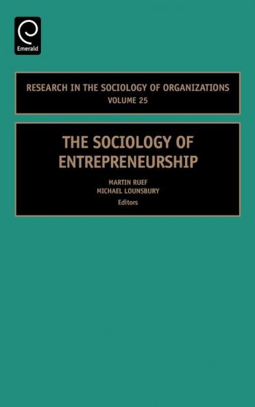 The Sociology of Entrepreneurship: 25 (Research in the Sociology of Organizations)