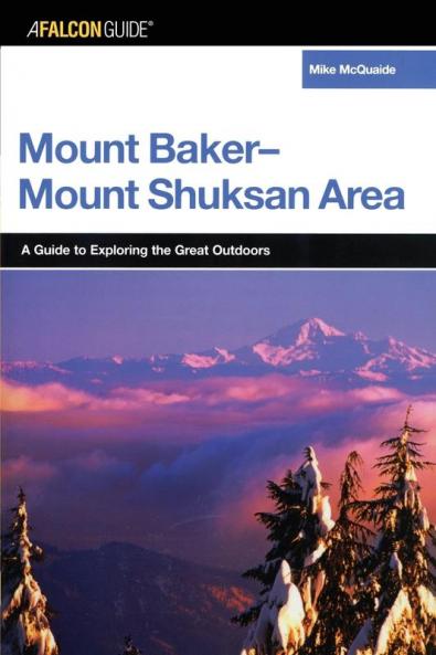 A FalconGuide® to the Mount Baker-Mount Shuksan Area