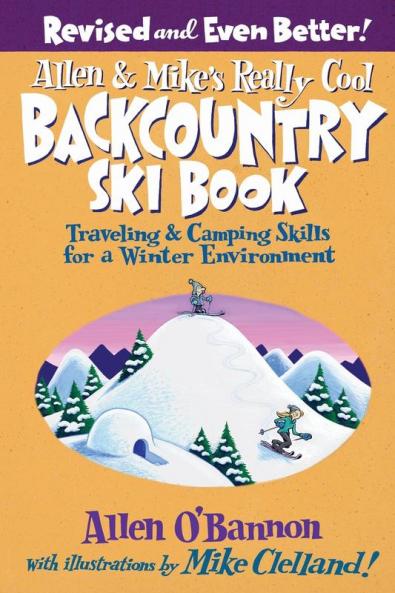 Allen & Mike's Really Cool Backcountry Ski Book Revised and Even Better!