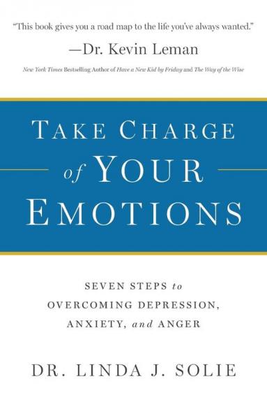 Take Charge of Your Emotions – Seven Steps to Overcoming Depression Anxiety and Anger