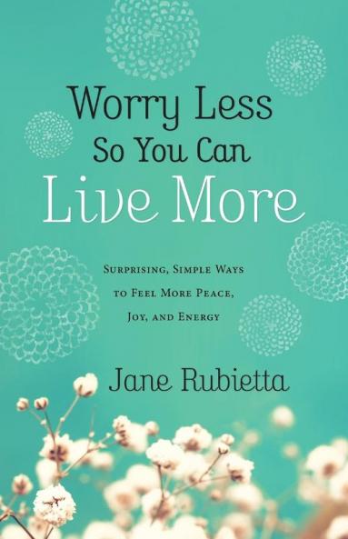Worry Less So You Can Live More