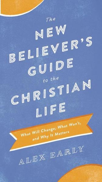 New Believer's Guide to the Christian Life