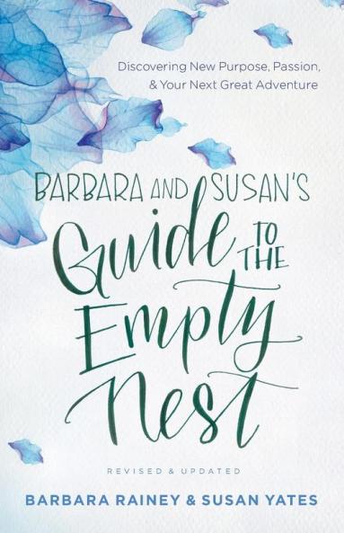 Barbara and Susan`s Guide to the Empty Nest – Discovering New Purpose Passion and Your Next Great Adventure