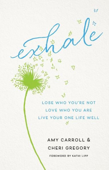 Exhale: Lose Who You're Not Love Who You Are Live Your One Life Well