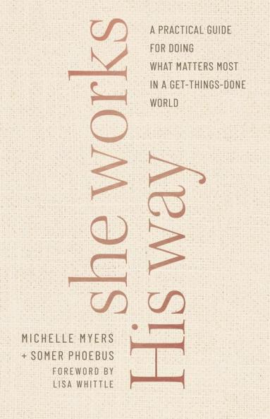 She Works His Way: A Practical Guide for Doing What Matters Most in a Get-Things-Done World