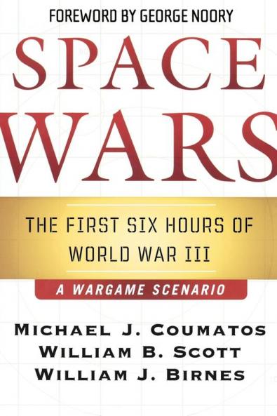Space Wars: The First Six Hours of World War III A War Game Scenario
