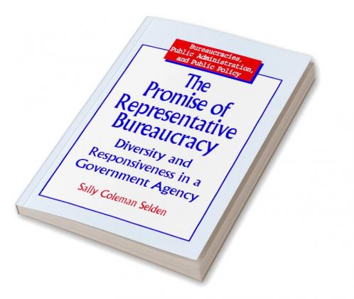 Promise of Representative Bureaucracy: Diversity and Responsiveness in a Government Agency
