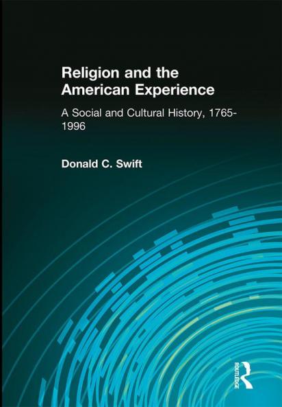 Religion and the American Experience: A Social and Cultural History 1765-1996