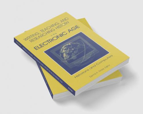 Writing Teaching and Researching History in the Electronic Age