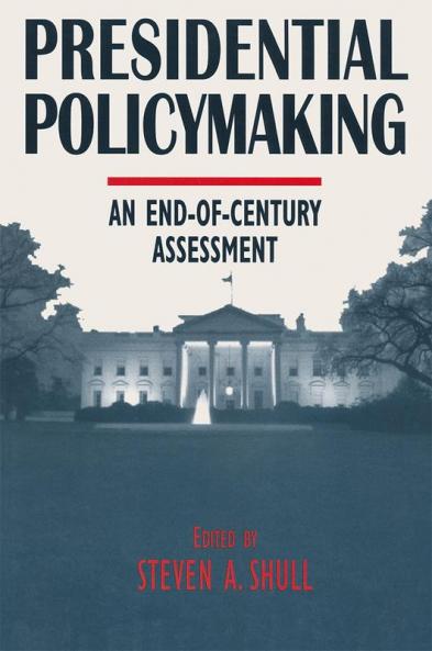 Presidential Policymaking: An End-of-century Assessment
