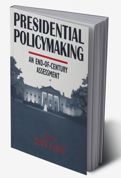 Presidential Policymaking: An End-of-century Assessment