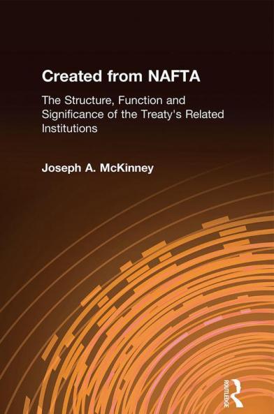 Created from NAFTA: The Structure Function and Significance of the Treaty's Related Institutions