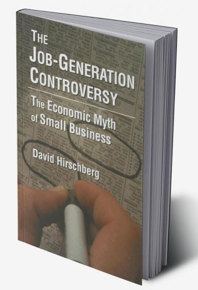 Job-Generation Controversy: The Economic Myth of Small Business