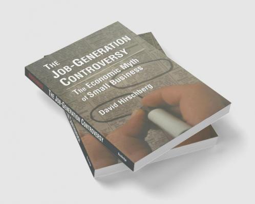 Job-Generation Controversy: The Economic Myth of Small Business