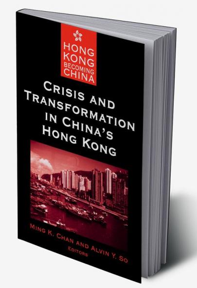 Crisis and Transformation in China's Hong Kong