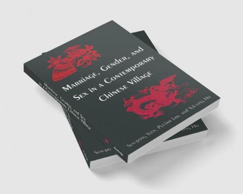 Marriage Gender and Sex in a Contemporary Chinese Village
