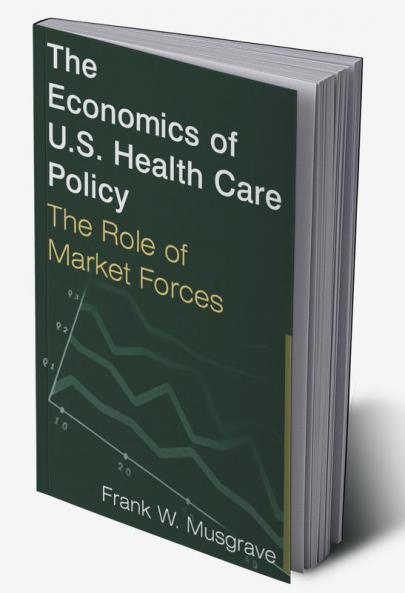 Economics of U.S. Health Care Policy