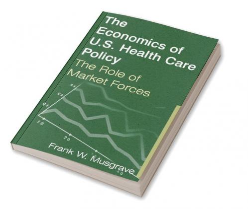 Economics of U.S. Health Care Policy