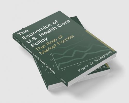 Economics of U.S. Health Care Policy