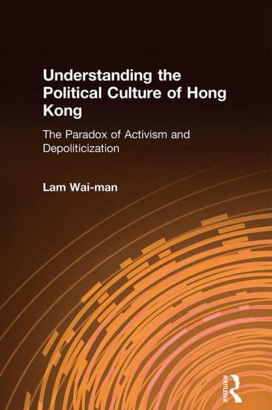 Understanding the Political Culture of Hong Kong: The Paradox of Activism and Depoliticization