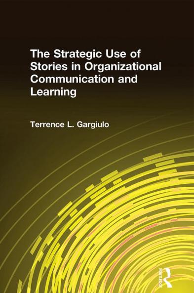 Strategic Use of Stories in Organizational Communication and Learning