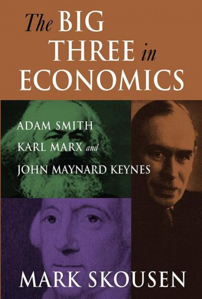 Big Three in Economics: Adam Smith Karl Marx and John Maynard Keynes