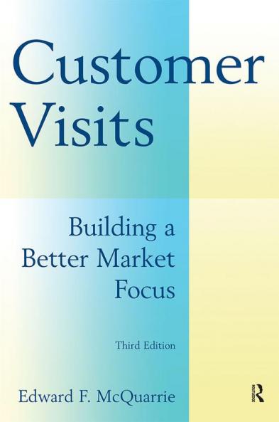 Customer Visits: Building a Better Market Focus