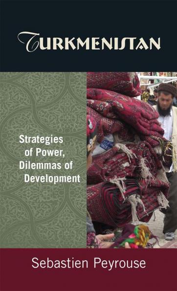 Turkmenistan: Strategies of Power Dilemmas of Development