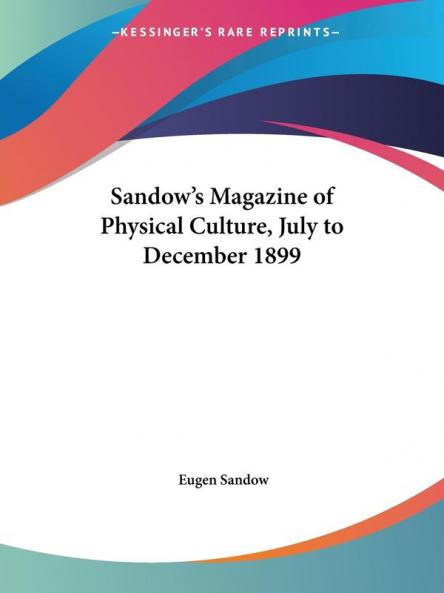 Sandow's Magazine of Physical Culture (July to December 1899)