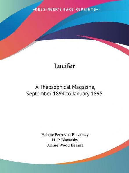 Lucifer: A Theosophical Magazine Vol. XV (September 1894 to January 1895): A Theosophical Magazine September 1894 to January 1895