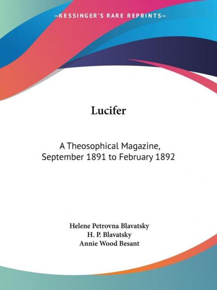 Lucifer: A Theosophical Magazine Vol. IX (September 1891 to February 1892): A Theosophical Magazine September 1891 to February 1892