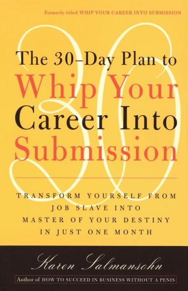 The 30-Day Plan to Whip Your Career Into Submission