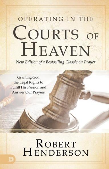 Operating in the Courts of Heaven (Revised and Expanded)