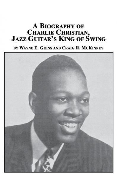 A Biography of Charlie Christian Jazz Guitar's King of Swing
