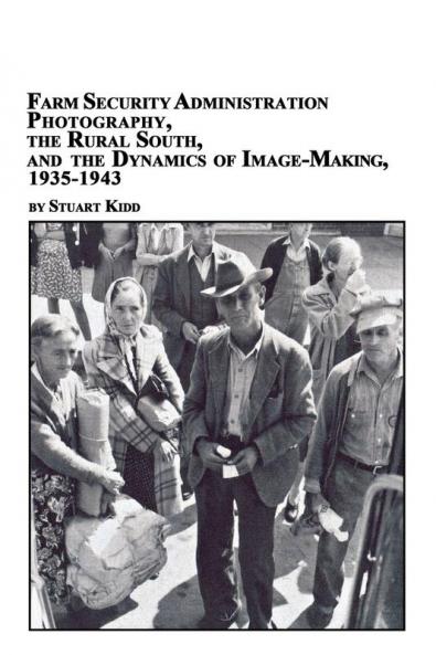 Farm Security Administration Photography the Rural South and the Dynamics of Image-Making 1935-1943
