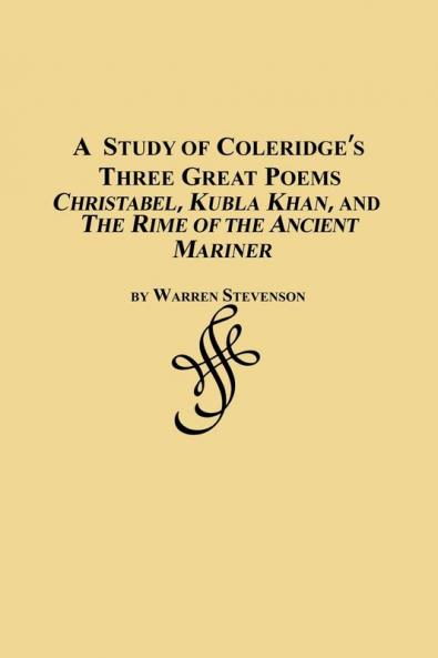 A Study of Coleridge's Three Great Poems - Christabel Kubla Khan and the Rime of the Ancient Mariner