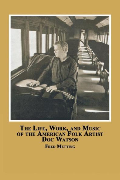 The Life Work and Music of the American Folk Artist Doc Watson