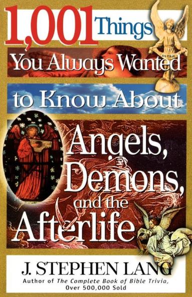 1001 Things You Always Wanted to Know about Angels Demons and the Afterlife