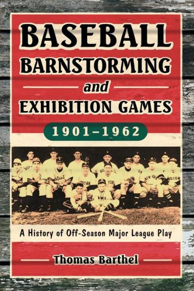 Baseball Barnstorming and Exhibition Games 1901-1962