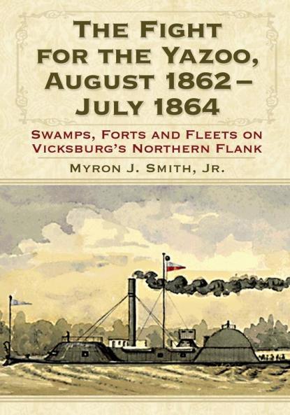 The Fight for the Yazoo August 1862-July 1864