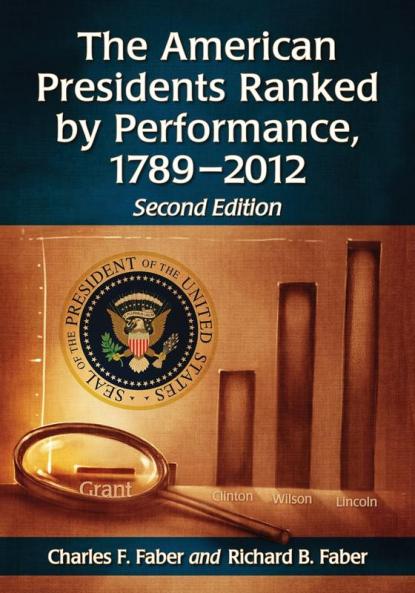 The American Presidents Ranked by Performance 1789-2012 2d ed.