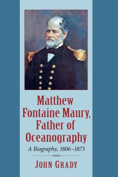 Matthew Fontaine Maury Father of Oceanography